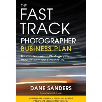 The Fast Track Photographer Business Plan: Build a Successful Photography Venture from the Ground Up