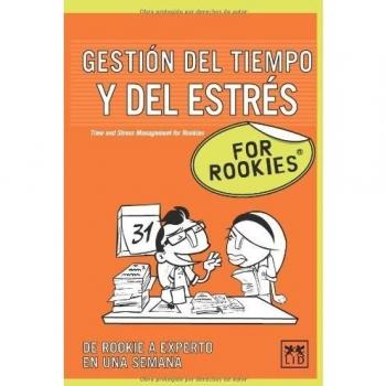 Gestión Del Tiempo y del estrés For Rookies: Todos Tenemos Que Enfrentarnos Diariamente a Plazos, Objetivos, Reuniones...y La Única Forma de No Caer ... y Organizando Cada Segundo de Nuestro Tiempo.