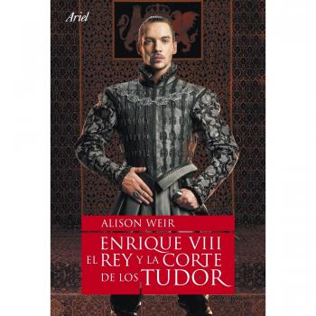 Enrique VIII, el rey y la corte de los Tudor