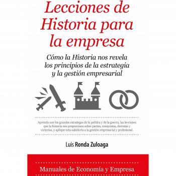 Lecciones de Historia para la empresa - Ronda Zuloaga Luis Felipe