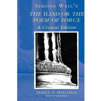 Simone Weil's The Iliad or the Poem of Force; A Critical Edition