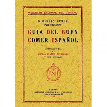 Guía del buen comer español : inventario y loa de la cocina clásica de España y sus regiones