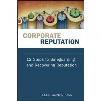 Corporate Reputation: 12 Steps to Safeguarding and Recovering Reputation