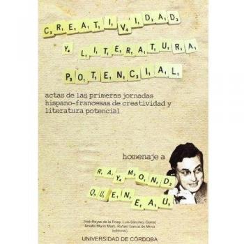 Creatividad y literatura potencial. Actas de las Primeras Jornadas Hispano-francesas de Creatividad y Literatura Potencial. Homenaje a Raymond Queneau