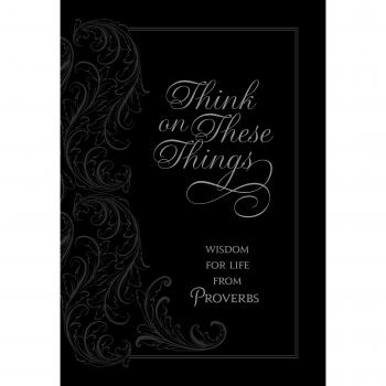 Think on These Things: Wisdom for Life from Proverbs
