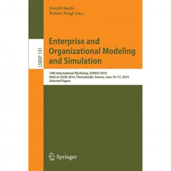 Enterprise and Organizational Modeling and Simulation: 10th International Workshop, EOMAS 2014, Held at CAiSE 2014, Thessaloniki, Greece, June 16-17, ... Notes in Business Information Processing)