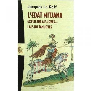L'edat mitjana explicada als joves... i als no tan joes - Le Goff Jacques