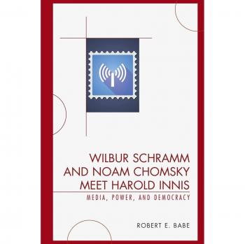 Encuentro de Wilbur Schramm y Noam Chomsky con Harold Innis: Medios, Poder y Democracia (Estudios Críticos de Medios)