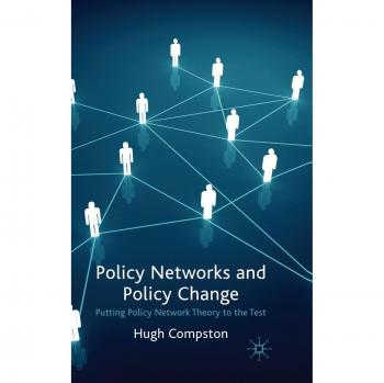 Policy Networks and Policy Change: Putting Policy Network Theory to the Test