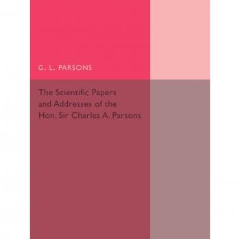 Scientific Papers and Addresses of the Hon. Sir Charles A. Parsons