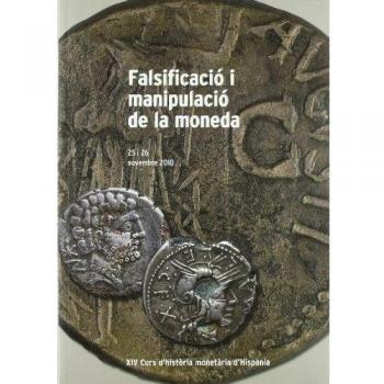 Falsificació i manipulació de la moneda. XIV Curs d'història monetària d'Hispània. 25 i 26 de novembre 2010