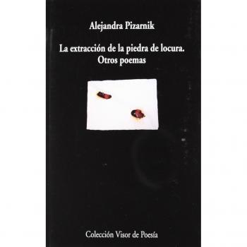 La extracción de la piedra de locura. Otros poemas: 292 - Alejandra Pizarnik