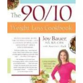 Joy Bauer's 90/10 Weight Loss Cookbook: Healthy Recipes for Balanced Eating