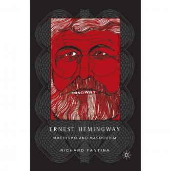 Ernest Hemingway: The Duality of Machismo and Masochism in Literature