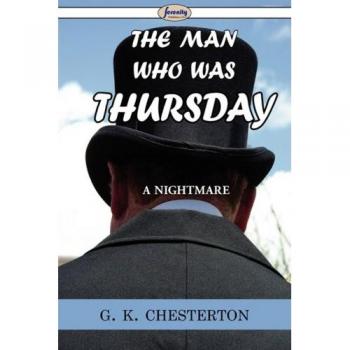 The Man Who Was Thursday: A Novel of Anarchists and Intrigue by G. K. Chesterton
