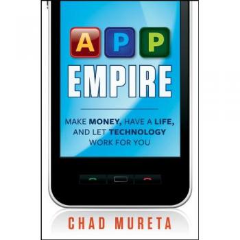 App Empire: Make Money, Have a Life, and Let Technology Work for You