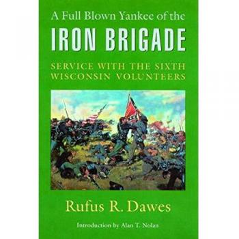 A Full Blown Yankee of the Iron Brigade: Service with the Sixth Wisconsin Volunteers