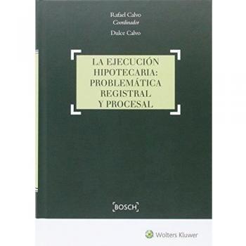 Ejecución hipotecaria,La.: Problemática registral y procesal - Rafael Calvo González-vallinas Y Dulce Calvo González-vallinas