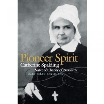 Pioneer Spirit: The Life and Legacy of Catherine Spalding, Sister of Charity of Nazareth