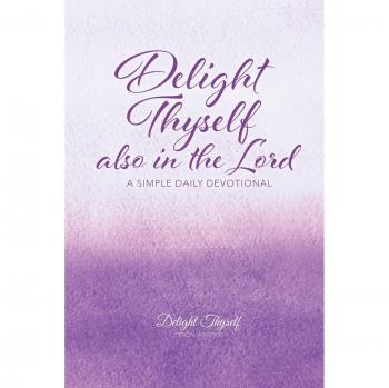 Daily Devotional: Delight Yourself in the Lord - Simple Reflections by Delight Thyself Design Ministries