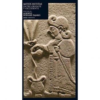 Mitos hititas. Entre Oriente y Occidente: 15 - Alberto Bernabé Pajares