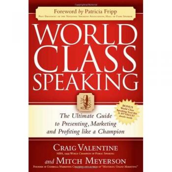 World Class Speaking: The Ultimate Guide to Presenting, Marketing and Profiting Like a Champion
