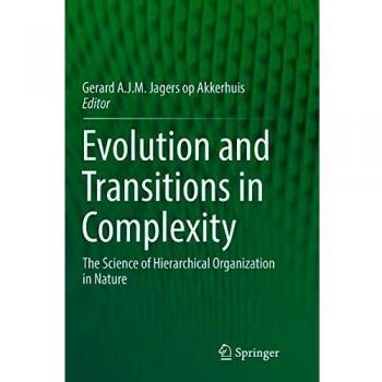 Evolution and Transitions in Complexity: The Science of Hierarchical Organization in Nature