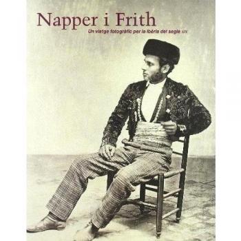 Napper i Frith. Un viatge fotogràfic per la Ibèria del segle XIX