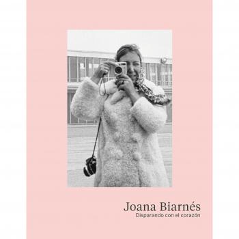 Joana Biarnés. Disparando con el corazón