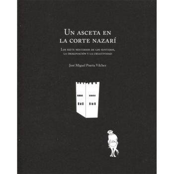 Un asceta en la Corte Nazarí: Los siete misterios de los sentidos, la imaginación y la creatividad