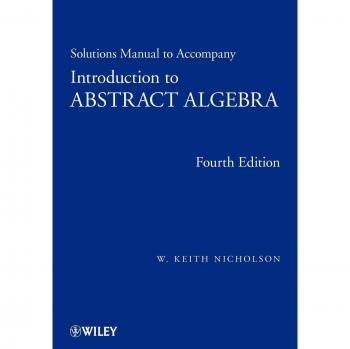Abstract Algebra Solutions Manual: Comprehensive Guide for W. Keith Nicholson's Text