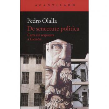 De senectute politica: Carta sin respuesta a Cicerón - Pedro Olalla González