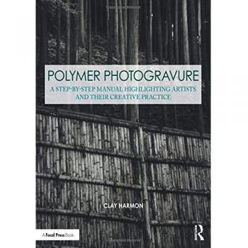Polymer Photogravure: A Step-by-Step Manual, Highlighting Artists and Their Creative Practice