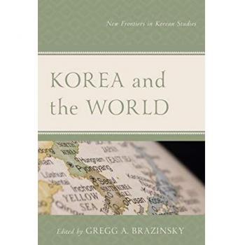 Korea y el Mundo: Nuevas Fronteras en Estudios Coreanos (Estudios Lexington sobre el Lugar de Corea en las Relaciones Internacionales)