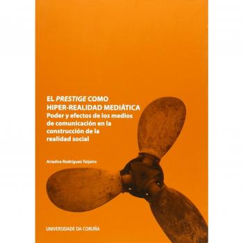 El Prestige como hiper-realidad mediática: Poder y efectos de los medios de comunicación en la construcción de la realidad social