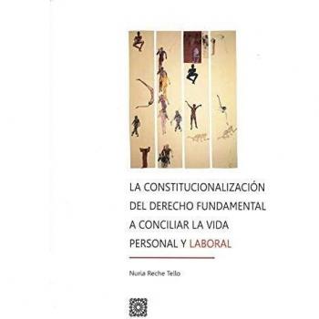 LA CONSTITUCIONALIZACIÓN DEL DERECHO FUNDAMENTAL A CONCILIAR LA VIDA PESONAL Y LABORAL