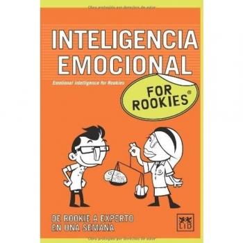 Inteligencia Emocional For Rookies: Inteligencia Emocional Es Un Concepto Cargado de Ideas Preconcebidas y Opiniones Basadas, En Muchos Casos, En ... Sus Aplicaciones?