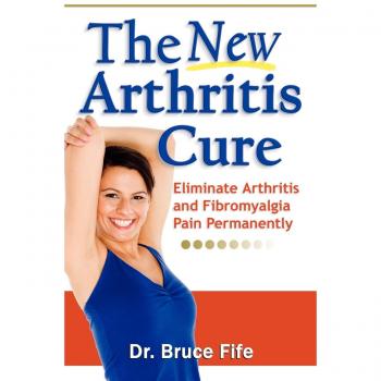 NEW Arthritis Cure: Eliminate Arthritis & Fibromyalgia Pain Permanently