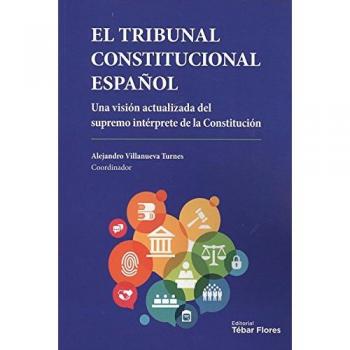 El Tribunal Constitucional español: Una visión actualizada del supremo intérprete de la Constitución