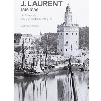 J. Laurent 1816-1886. Un fotógrafo entre el negocio y el arte
