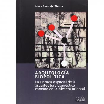 Arqueología biopolítica: la sintaxis espacial de la arquitectura doméstica romana en la meseta oriental: 6