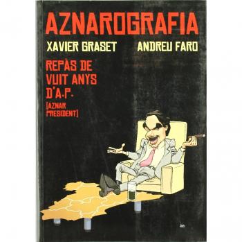 Aznarografia: Repàs de vuit anys d'A.P. - Graset Xavier