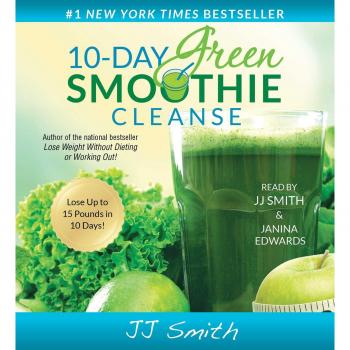 10-Day Green Smoothie Cleanse: Lose Up to 15 Pounds in 10 Days!