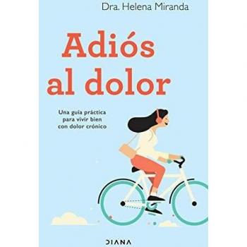 Adiós al dolor: Una guía práctica para vivir bien con dolor crónico