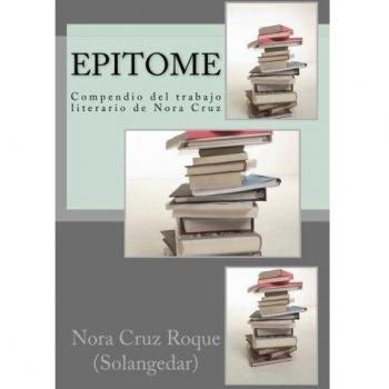 Epitome: compendio del trabajo literario de Nora cruz