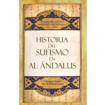 Historia del sufismo en al-Andalus: Maestros sufíes de al-Andalus y el Magreb - Gonzalez Costa Amina