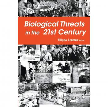 Biological Threats In The 21st Century: The Politics, People, Science And Historical Roots