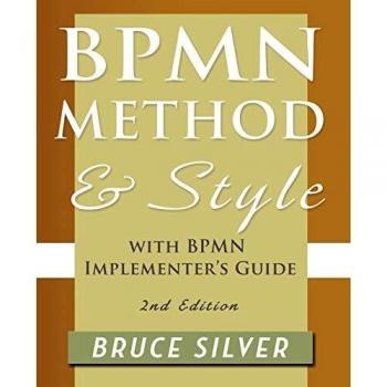 Bpmn Method and Style, 2nd Edition, with Bpmn Implementer's Guide: A Structured Approach for Business Process Modeling and Implementation Using Bpmn 2