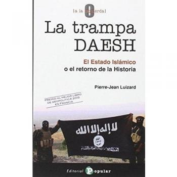La trampa DAESH: El Estado Islámico o el retorno de la Historia - Pierre-jean Luizard