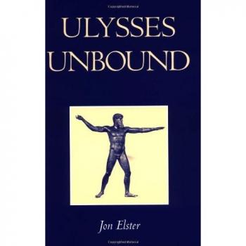 Ulysses Unbound: Studies in Rationality, Precommitment, and Constraints